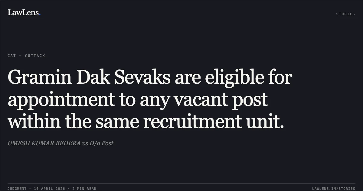 Gramin Dak Sevaks are eligible for appointment to any vacant post within the same recruitment unit.. UMESH KUMAR BEHERA vs D/o Post. Central Administrative Tribunal. LawLens