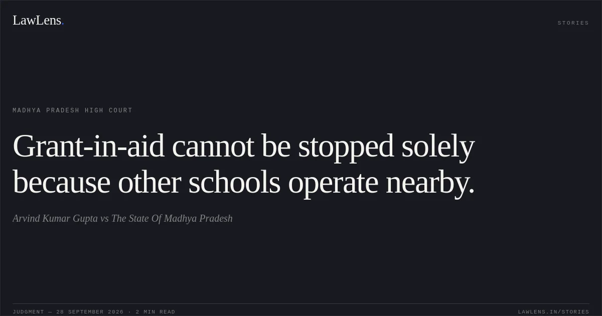 Grant-in-aid cannot be stopped solely because other schools operate nearby.. Arvind Kumar Gupta vs The State Of Madhya Pradesh. Madhya Pradesh High Court. LawLens
