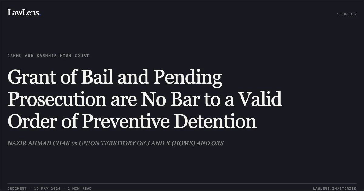 Grant of Bail and Pending Prosecution are No Bar to a Valid Order of Preventive Detention. NAZIR AHMAD CHAK vs UNION TERRITORY OF J AND K (HOME) AND ORS. Jammu and Kashmir High Court. LawLens
