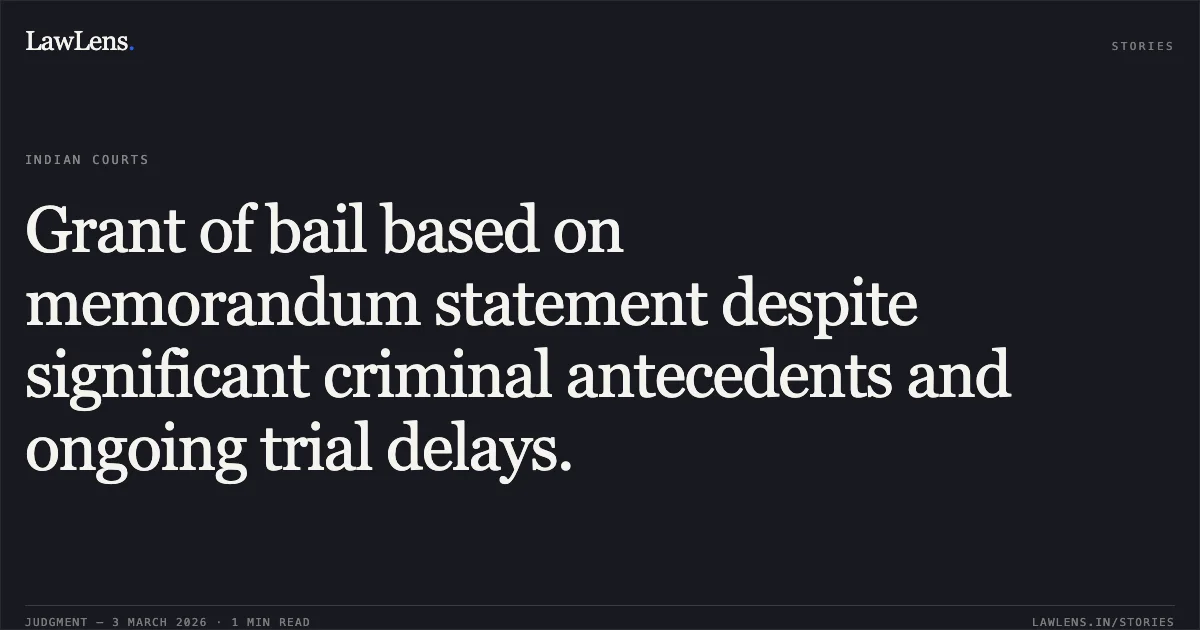 Grant of bail based on memorandum statement despite significant criminal antecedents and ongoing trial delays.. Shakala @ Muhfarra @ Santosh Sahu v. State of Chhattisgarh [MCRC No. 1018 of 2026 (2026:CGHC:10561)]. Chhattisgarh High Court. LawLens