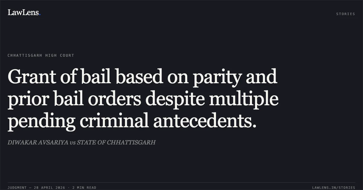 Grant of bail based on parity and prior bail orders despite multiple pending criminal antecedents.. DIWAKAR AVSARIYA vs STATE OF CHHATTISGARH. Chhattisgarh High Court. LawLens