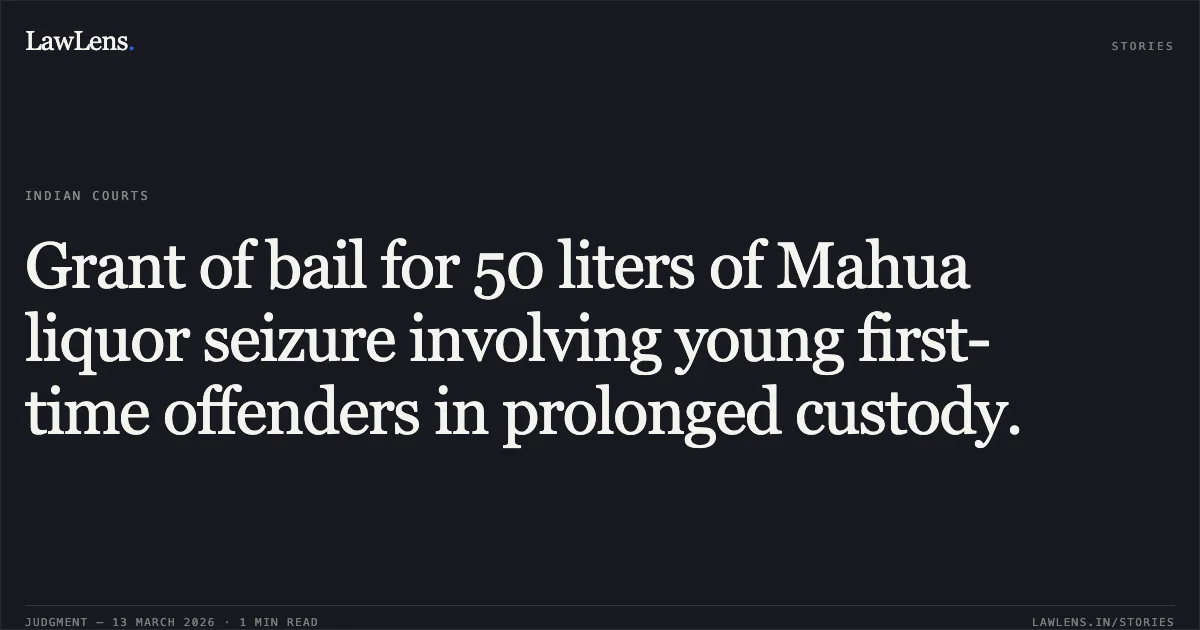 Grant of bail for 50 liters of Mahua liquor seizure involving young first-time offenders in prolonged custody.. Karan Ajay & Anr. v. State of Chhattisgarh [2026:CGHC:11704]. Chhattisgarh High Court. LawLens