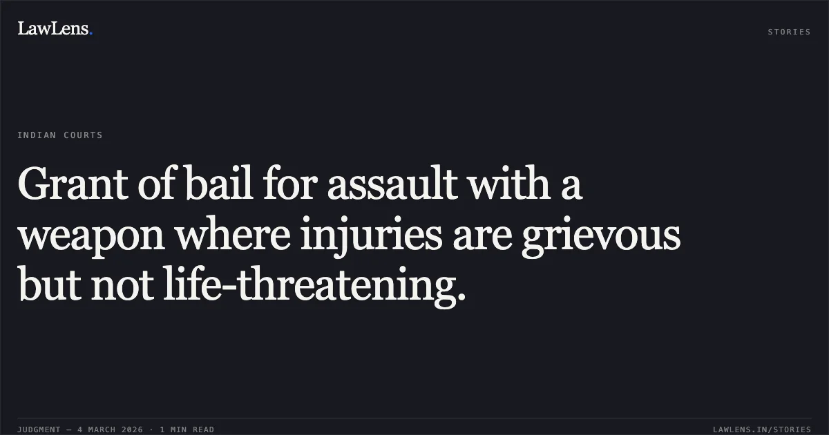 Grant of bail for assault with a weapon where injuries are grievous but not life-threatening.. Jitendra Kumar Navrange v. State of Chhattisgarh [MCRC No. 1399 of 2026 (2026:CGHC:11034)]. Chhattisgarh High Court. LawLens