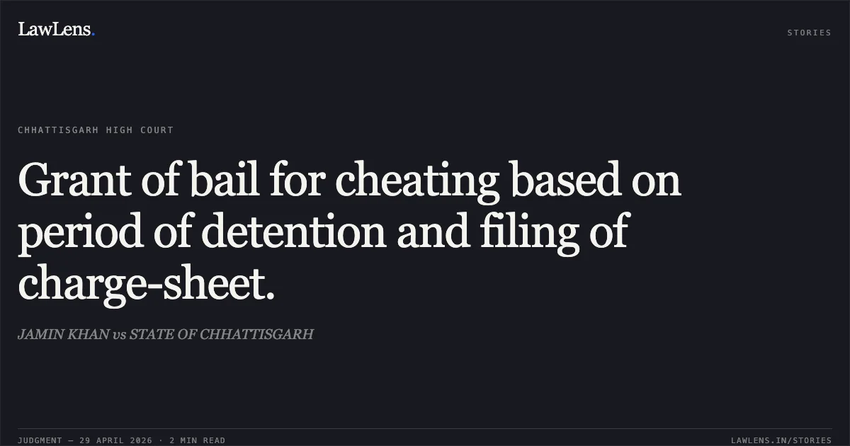 Grant of bail for cheating based on period of detention and filing of charge-sheet.. JAMIN KHAN vs STATE OF CHHATTISGARH. Chhattisgarh High Court. LawLens
