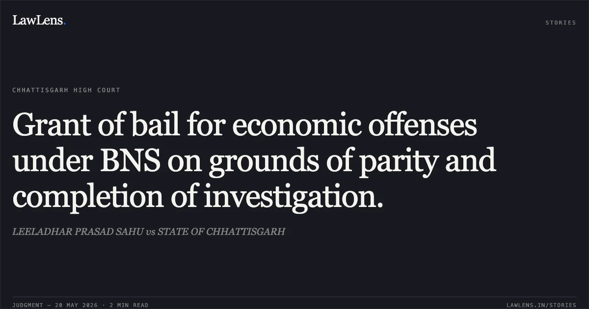 Grant of bail for economic offenses under BNS on grounds of parity and completion of investigation.. LEELADHAR PRASAD SAHU vs STATE OF CHHATTISGARH. Chhattisgarh High Court. LawLens