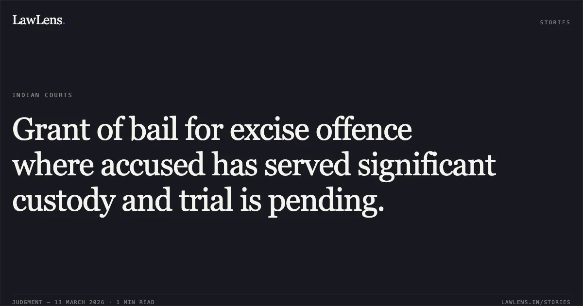 Grant of bail for excise offence where accused has served significant custody and trial is pending.. Santosh Kumar Patre v. State Of Chhattisgarh [2026:CGHC:11727]. Chhattisgarh High Court. LawLens