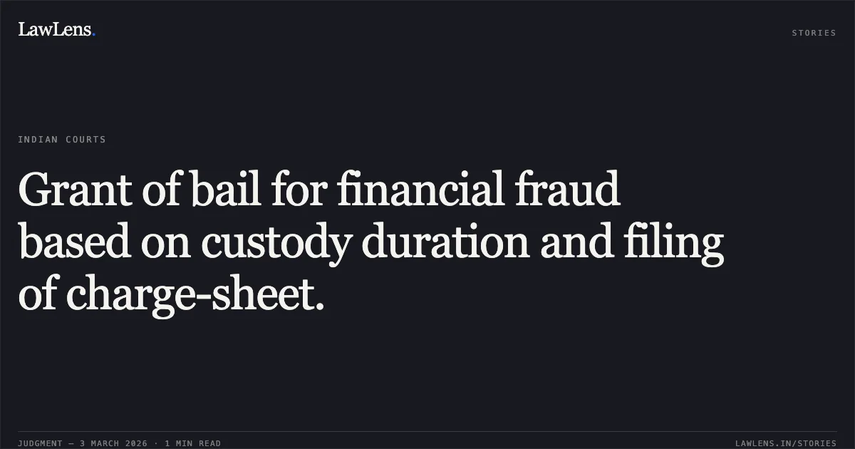 Grant of bail for financial fraud based on custody duration and filing of charge-sheet.. Durgesh Ambar v. State Of Chhattisgarh [2026:CGHC:10548]. Chhattisgarh High Court. LawLens