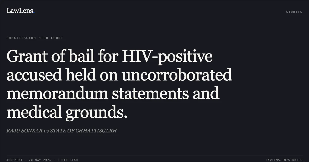 Grant of bail for HIV-positive accused held on uncorroborated memorandum statements and medical grounds.. RAJU SONKAR vs STATE OF CHHATTISGARH. Chhattisgarh High Court. LawLens