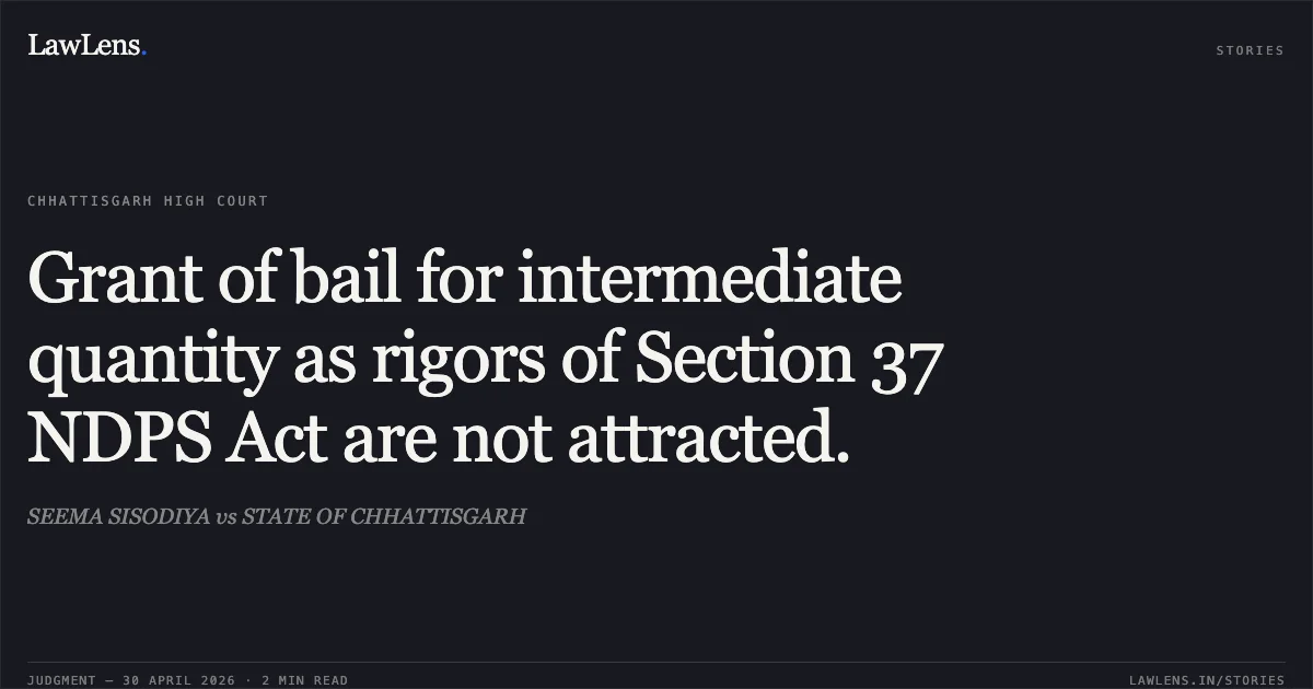 Grant of bail for intermediate quantity as rigors of Section 37 NDPS Act are not attracted.. SEEMA SISODIYA vs STATE OF CHHATTISGARH. Chhattisgarh High Court. LawLens