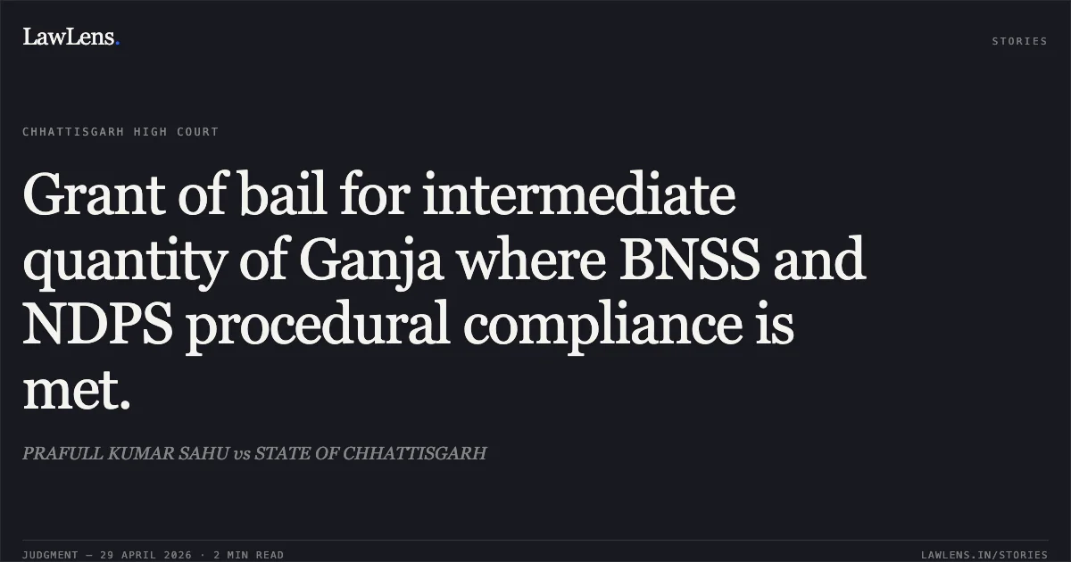 Grant of bail for intermediate quantity of Ganja where BNSS and NDPS procedural compliance is met.. PRAFULL KUMAR SAHU vs STATE OF CHHATTISGARH. Chhattisgarh High Court. LawLens