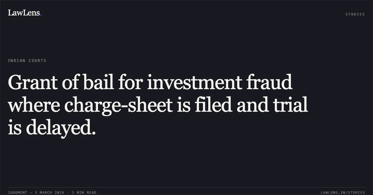 Grant of bail for investment fraud where charge-sheet is filed and trial is delayed.. Shubham Kumar Gupta v. State of Chhattisgarh [2026:CGHC:10527]. Chhattisgarh High Court. LawLens