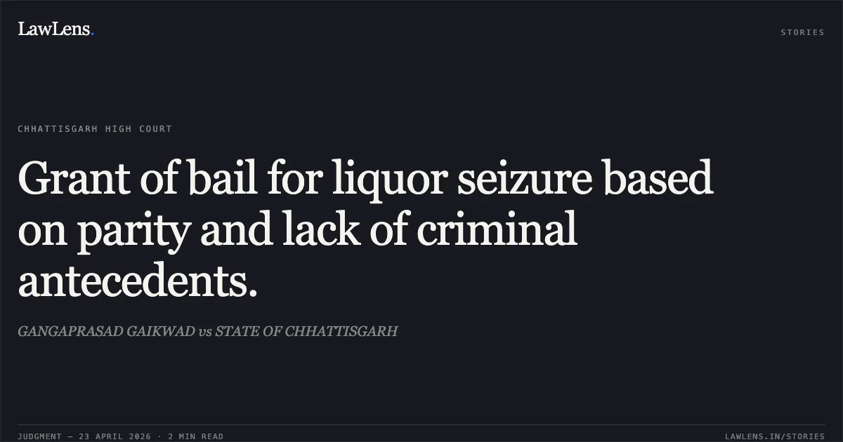 Grant of bail for liquor seizure based on parity and lack of criminal antecedents.. GANGAPRASAD GAIKWAD vs STATE OF CHHATTISGARH. Chhattisgarh High Court. LawLens