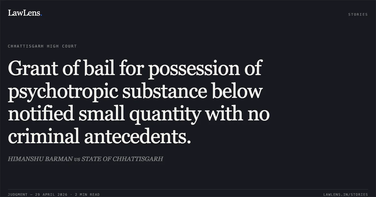 Grant of bail for possession of psychotropic substance below notified small quantity with no criminal antecedents.. HIMANSHU BARMAN vs STATE OF CHHATTISGARH. Chhattisgarh High Court. LawLens