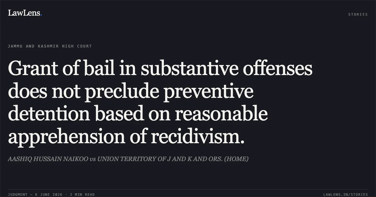 Grant of bail in substantive offenses does not preclude preventive detention based on reasonable apprehension of recidivism.. AASHIQ HUSSAIN NAIKOO vs UNION TERRITORY OF J AND K AND ORS. (HOME). Jammu and Kashmir High Court. LawLens