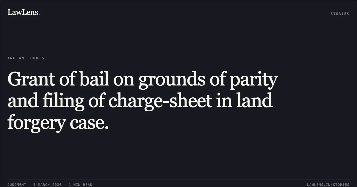 Grant of bail on grounds of parity and filing of charge-sheet in land forgery case.. Komal Chand Sahu v. State of Chhattisgarh [MCRC No. 2097 of 2026; 2026:CGHC:11047]. Chhattisgarh High Court. LawLens