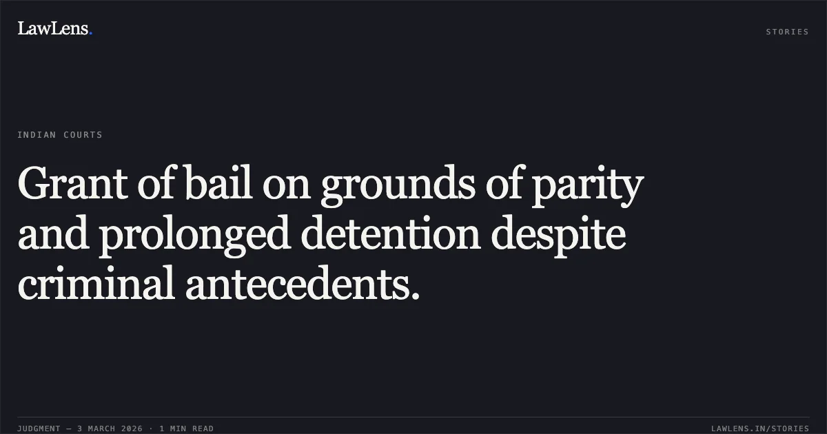 Grant of bail on grounds of parity and prolonged detention despite criminal antecedents.. Akhilesh Singh v. State of Chhattisgarh [MCRC No. 2004 of 2026]. Chhattisgarh High Court. LawLens