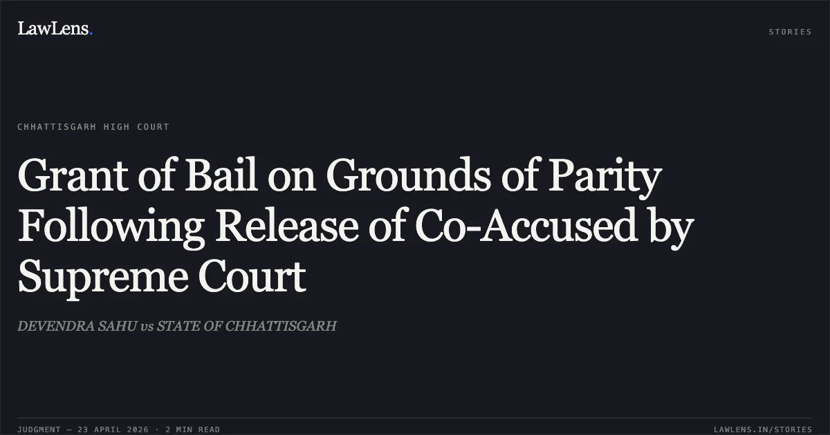 Grant of Bail on Grounds of Parity Following Release of Co-Accused by Supreme Court. DEVENDRA SAHU vs STATE OF CHHATTISGARH. Chhattisgarh High Court. LawLens