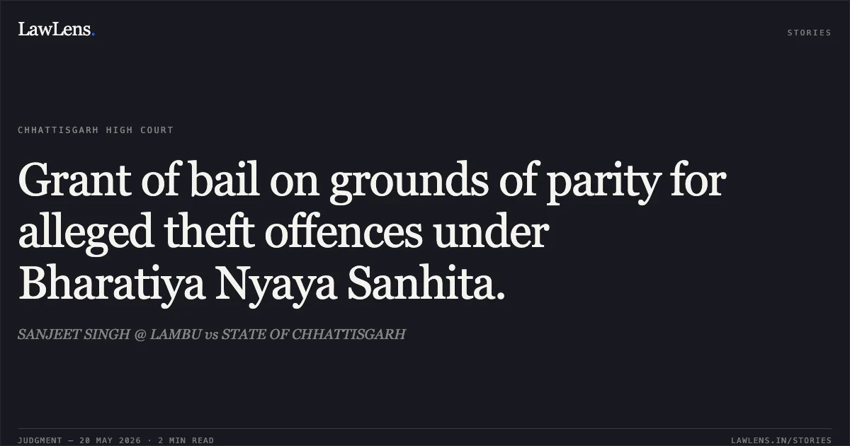 Grant of bail on grounds of parity for alleged theft offences under Bharatiya Nyaya Sanhita.. SANJEET SINGH @ LAMBU vs STATE OF CHHATTISGARH. Chhattisgarh High Court. LawLens