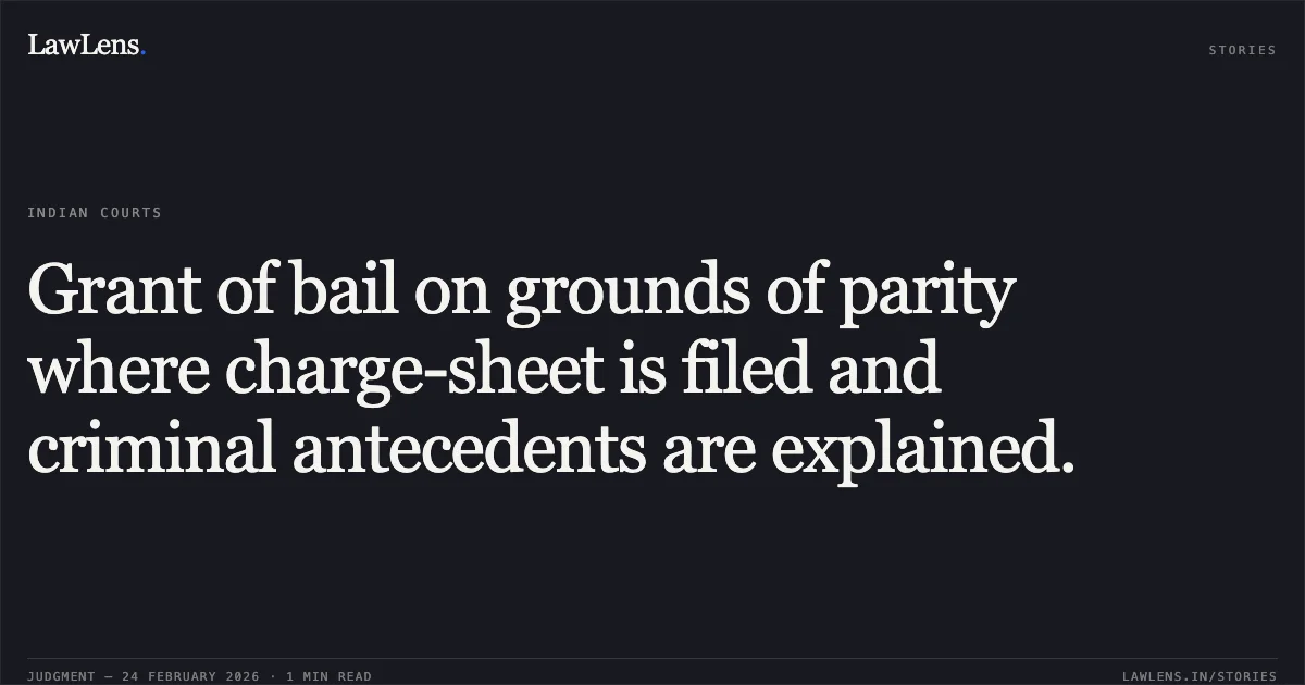 Grant of bail on grounds of parity where charge-sheet is filed and criminal antecedents are explained.. Sarfuddin Khan @ Guddu v. State of Chhattisgarh [2026:CGHC:9217]. Chhattisgarh High Court. LawLens