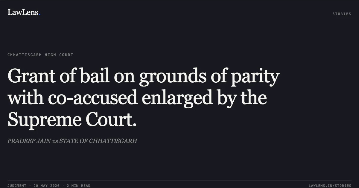 Grant of bail on grounds of parity with co-accused enlarged by the Supreme Court.. PRADEEP JAIN vs STATE OF CHHATTISGARH. Chhattisgarh High Court. LawLens