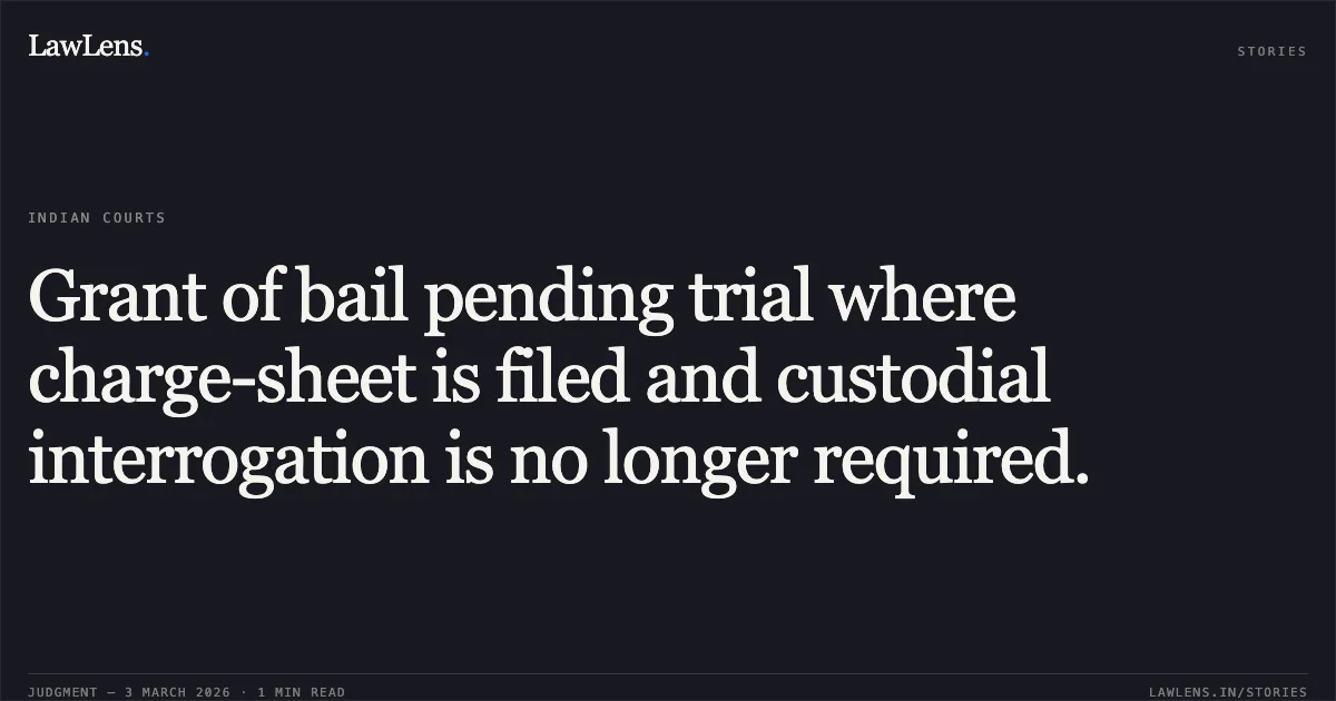 Grant of bail pending trial where charge-sheet is filed and custodial interrogation is no longer required.. Munsif Khan Urf Addu Patel and Another v. State of Chhattisgarh [2026:CGHC:11032 (MCRC No. 738 of 2026 and MCRC No. 1637 of 2026)]. Chhattisgarh High Court. LawLens
