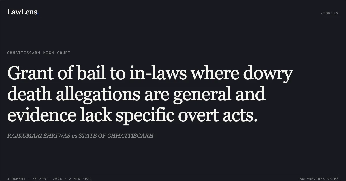 Grant of bail to in-laws where dowry death allegations are general and evidence lack specific overt acts.. RAJKUMARI SHRIWAS vs STATE OF CHHATTISGARH. Chhattisgarh High Court. LawLens