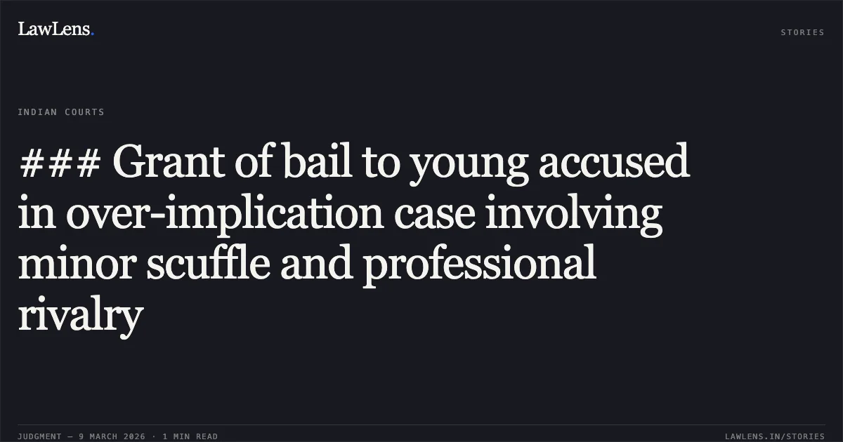 ### Grant of bail to young accused in over-implication case involving minor scuffle and professional rivalry. Anish v. The State of Madhya Pradesh [2026:MPHC-IND:6118]. Madhya Pradesh High Court. LawLens