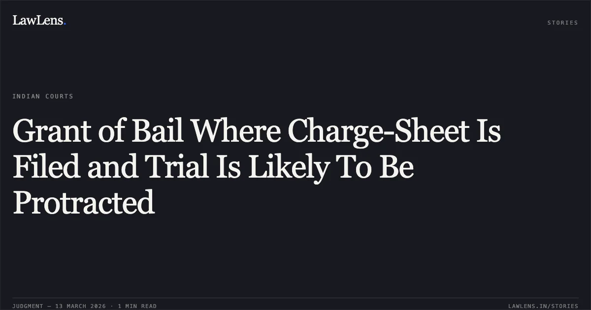 Grant of Bail Where Charge-Sheet Is Filed and Trial Is Likely To Be Protracted. Santanu Dhivar v. State of Chhattisgarh [2026:CGHC:11443]. Chhattisgarh High Court. LawLens