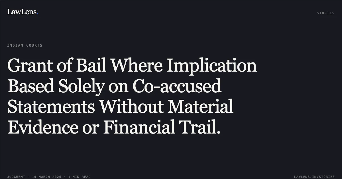 Grant of Bail Where Implication Based Solely on Co-accused Statements Without Material Evidence or Financial Trail.. Kuldeep Singh and Others v. The State of Madhya Pradesh [M.Cr.C. No. 9659 of 2026]. Madhya Pradesh High Court. LawLens