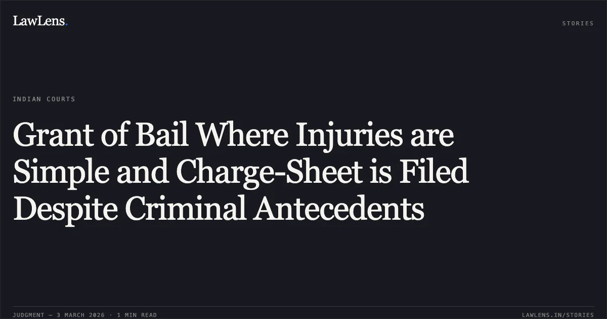 Grant of Bail Where Injuries are Simple and Charge-Sheet is Filed Despite Criminal Antecedents. Vimal Verma v. State of Chhattisgarh [2026:CGHC:10553]. Chhattisgarh High Court. LawLens