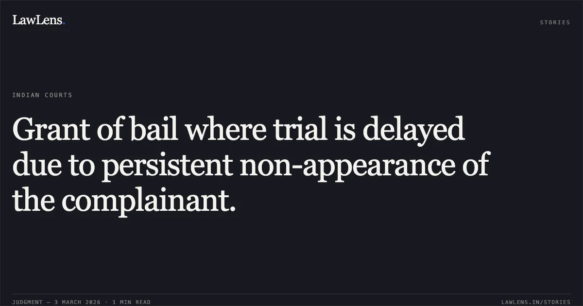 Grant of bail where trial is delayed due to persistent non-appearance of the complainant.. Jitendra Sidar v. State of Chhattisgarh [2026:CGHC:10565]. Chhattisgarh High Court. LawLens