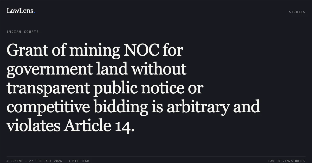 Grant of mining NOC for government land without transparent public notice or competitive bidding is arbitrary and violates Article 14.. Karuvakunnel Enterprises v. State of Kerala & Others [W.P.(C). No. 40095 of 2018]. Kerala High Court. LawLens