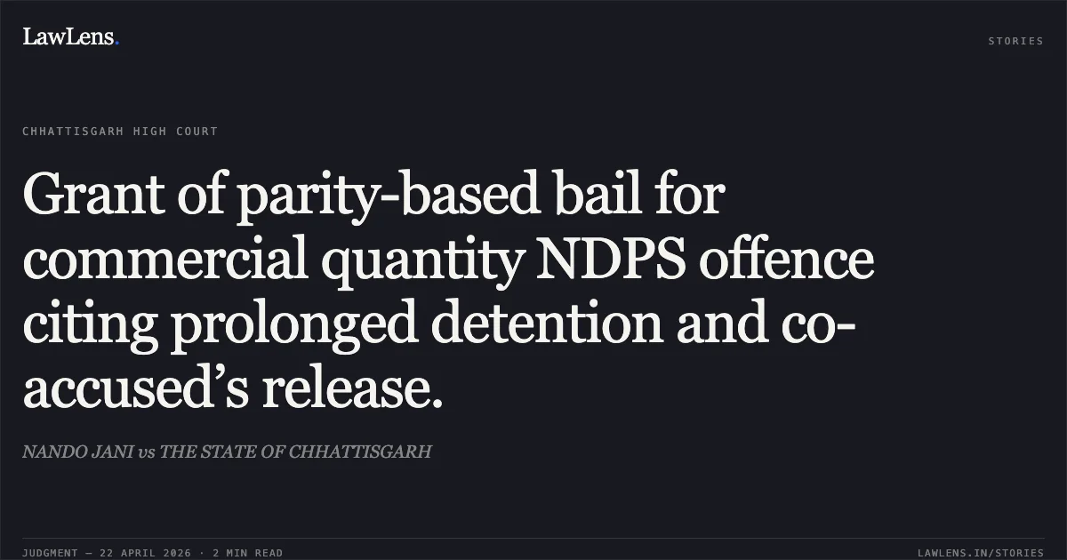 Grant of parity-based bail for commercial quantity NDPS offence citing prolonged detention and co-accused’s release.. NANDO JANI vs THE STATE OF CHHATTISGARH. Chhattisgarh High Court. LawLens