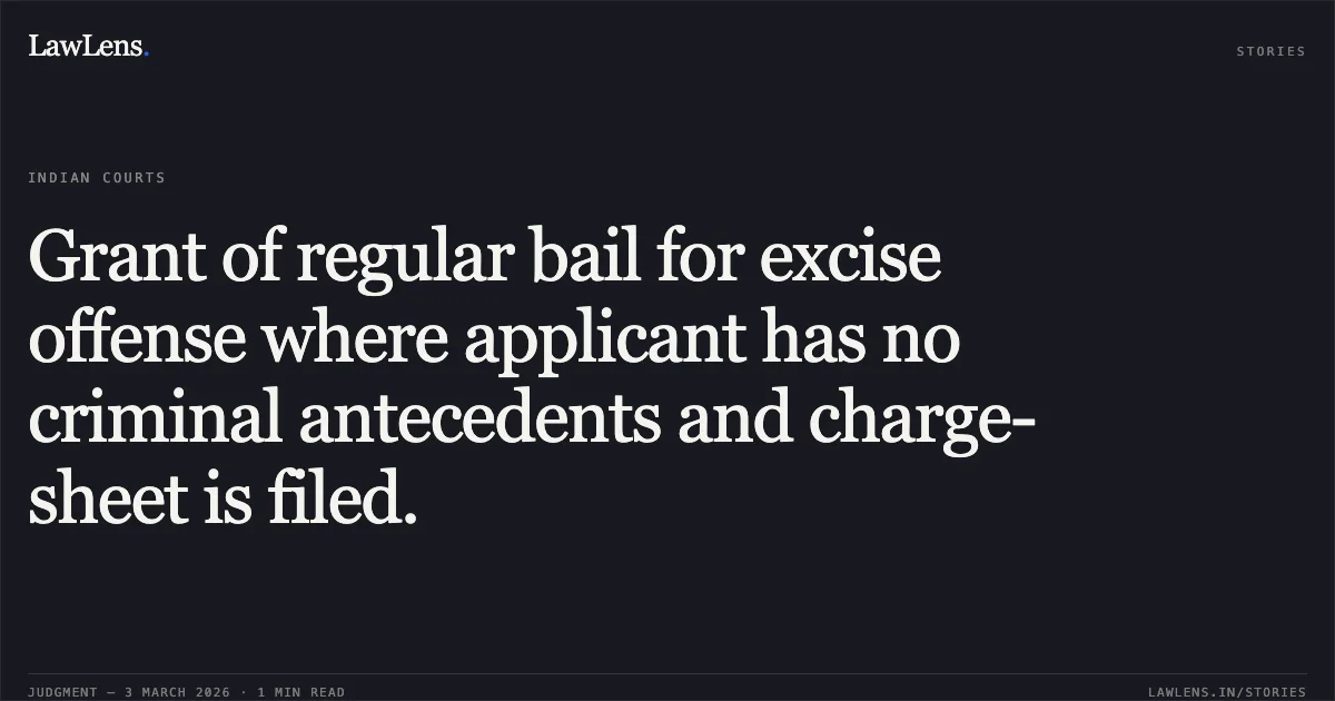 Grant of regular bail for excise offense where applicant has no criminal antecedents and charge-sheet is filed.. Ishwar Manjhi vs State of Chhattisgarh [2026:CGHC:10784]. Chhattisgarh High Court. LawLens