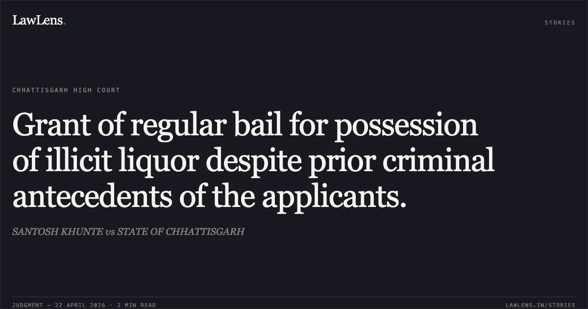 Grant of regular bail for possession of illicit liquor despite prior criminal antecedents of the applicants.. SANTOSH KHUNTE vs STATE OF CHHATTISGARH. Chhattisgarh High Court. LawLens