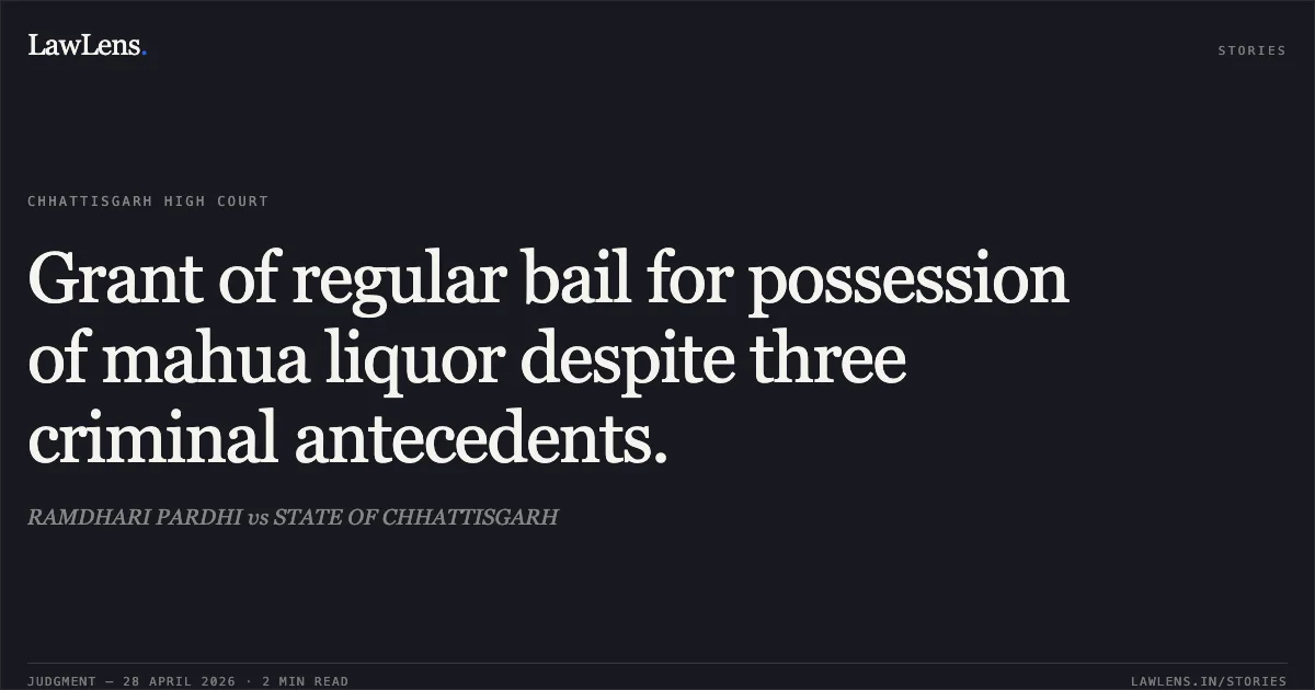 Grant of regular bail for possession of mahua liquor despite three criminal antecedents.. RAMDHARI PARDHI vs STATE OF CHHATTISGARH. Chhattisgarh High Court. LawLens