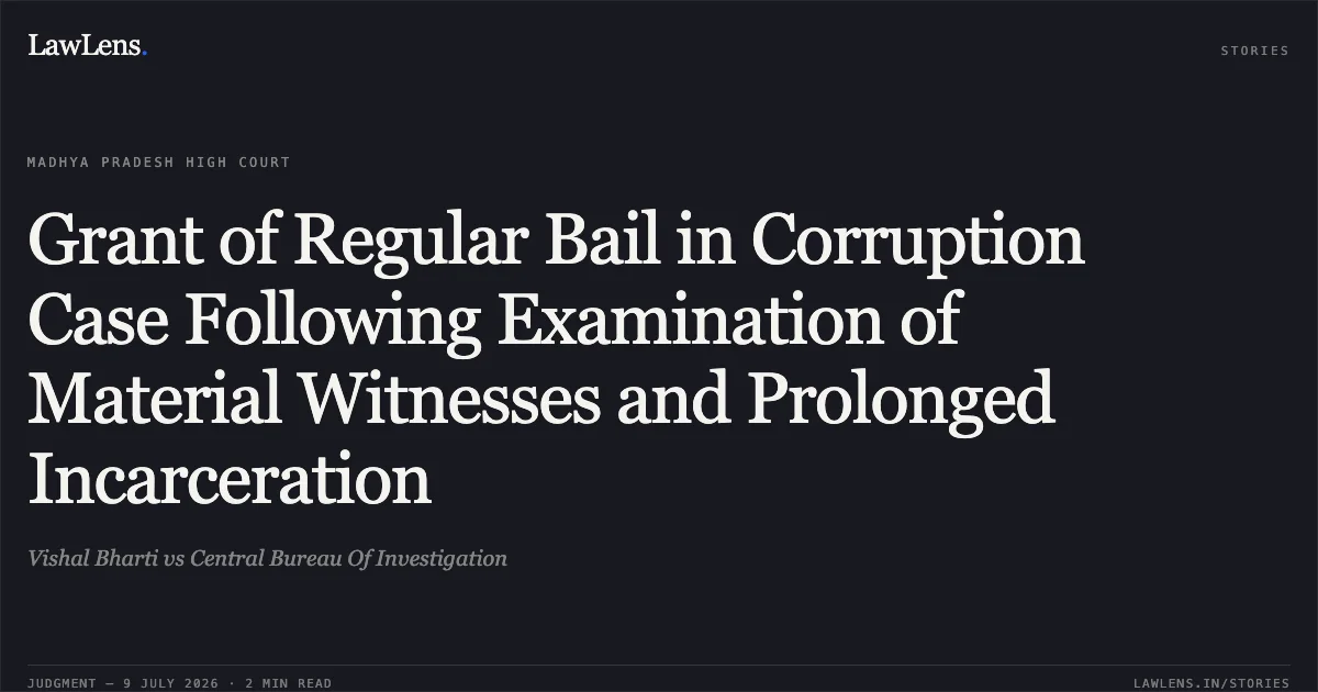 Grant of Regular Bail in Corruption Case Following Examination of Material Witnesses and Prolonged Incarceration. Vishal Bharti vs Central Bureau Of Investigation. Madhya Pradesh High Court. LawLens