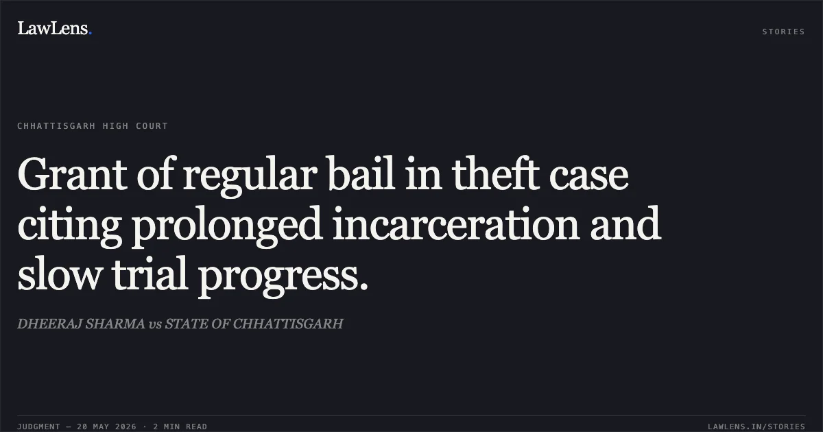 Grant of regular bail in theft case citing prolonged incarceration and slow trial progress.. DHEERAJ SHARMA vs STATE OF CHHATTISGARH. Chhattisgarh High Court. LawLens