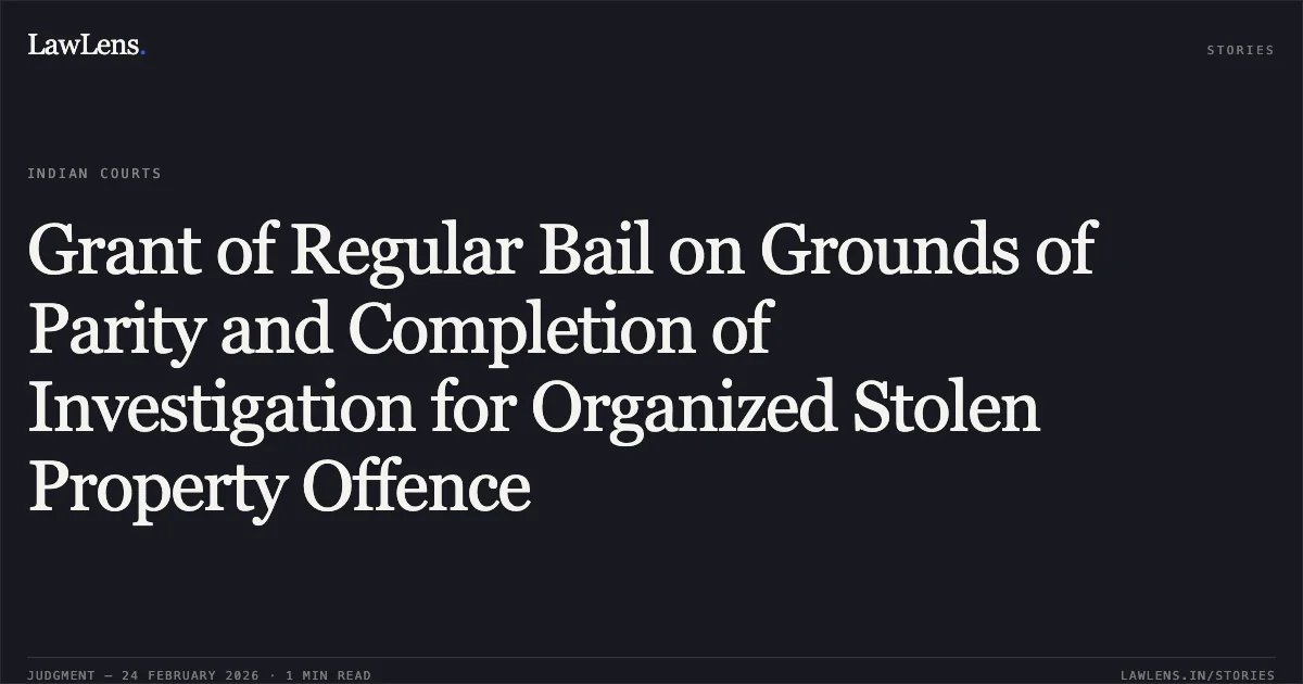 Grant of Regular Bail on Grounds of Parity and Completion of Investigation for Organized Stolen Property Offence. Sarfuddin Khan @ Guddu v. State of Chhattisgarh [MCRC No. 1840 of 2026 (2026:CGHC:9264)]. Chhattisgarh High Court. LawLens