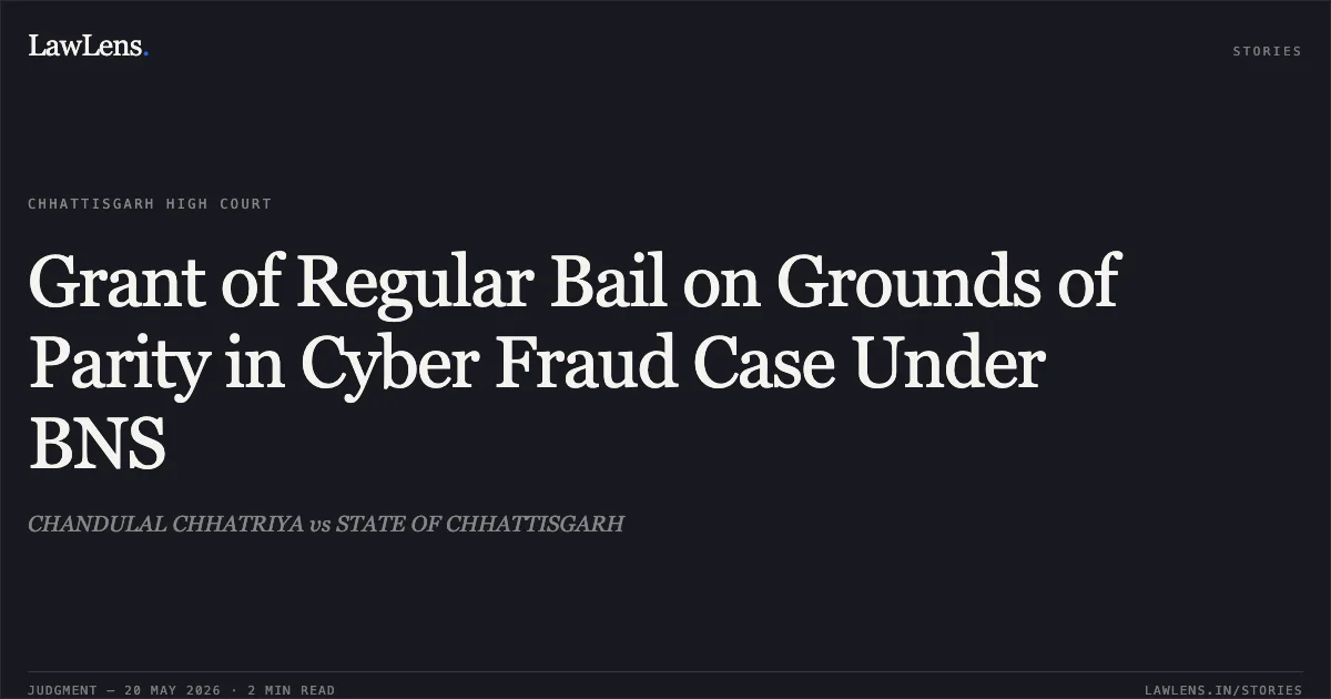 Grant of Regular Bail on Grounds of Parity in Cyber Fraud Case Under BNS. CHANDULAL CHHATRIYA vs STATE OF CHHATTISGARH. Chhattisgarh High Court. LawLens