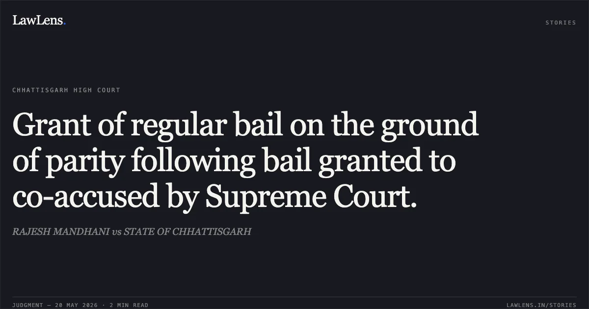 Grant of regular bail on the ground of parity following bail granted to co-accused by Supreme Court.. RAJESH MANDHANI vs STATE OF CHHATTISGARH. Chhattisgarh High Court. LawLens