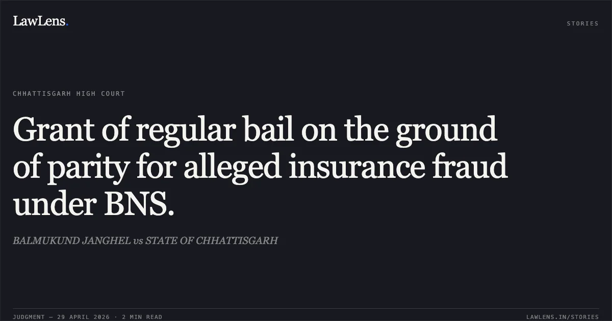Grant of regular bail on the ground of parity for alleged insurance fraud under BNS.. BALMUKUND JANGHEL vs STATE OF CHHATTISGARH. Chhattisgarh High Court. LawLens