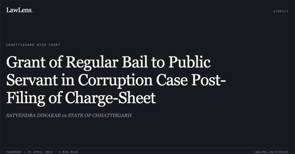 Grant of Regular Bail to Public Servant in Corruption Case Post-Filing of Charge-Sheet. SATYENDRA DIWAKAR vs STATE OF CHHATTISGARH. Chhattisgarh High Court. LawLens