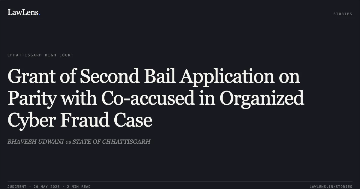 Grant of Second Bail Application on Parity with Co-accused in Organized Cyber Fraud Case. BHAVESH UDWANI vs STATE OF CHHATTISGARH. Chhattisgarh High Court. LawLens