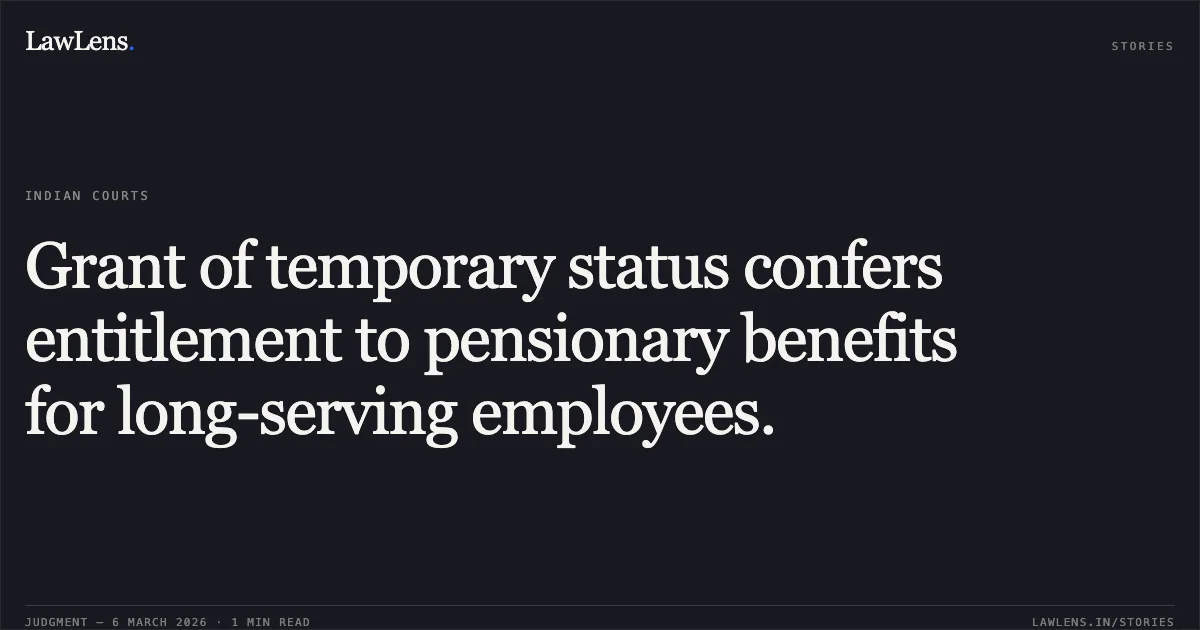 Grant of temporary status confers entitlement to pensionary benefits for long-serving employees.. Banwari v. Union of India [Original Application No. 194/2026]. Central Administrative Tribunal. LawLens
