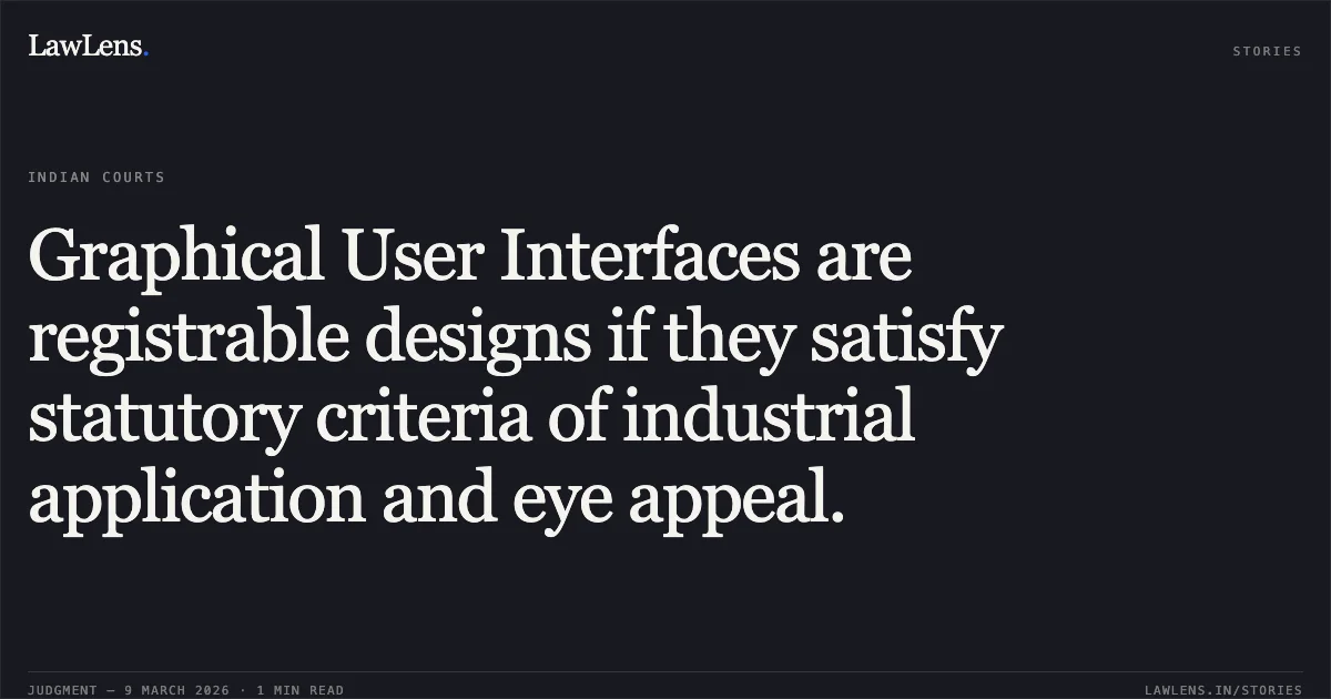 Graphical User Interfaces are registrable designs if they satisfy statutory criteria of industrial application and eye appeal.. NEC Corporation; ERBE Elektromedizin GMBH; Abiomed Inc; and TVS Motor Company Limited Vs. The Controller of Patents and Designs and Anr. (2026:CHC-OS:71). Calcutta High Court. LawLens