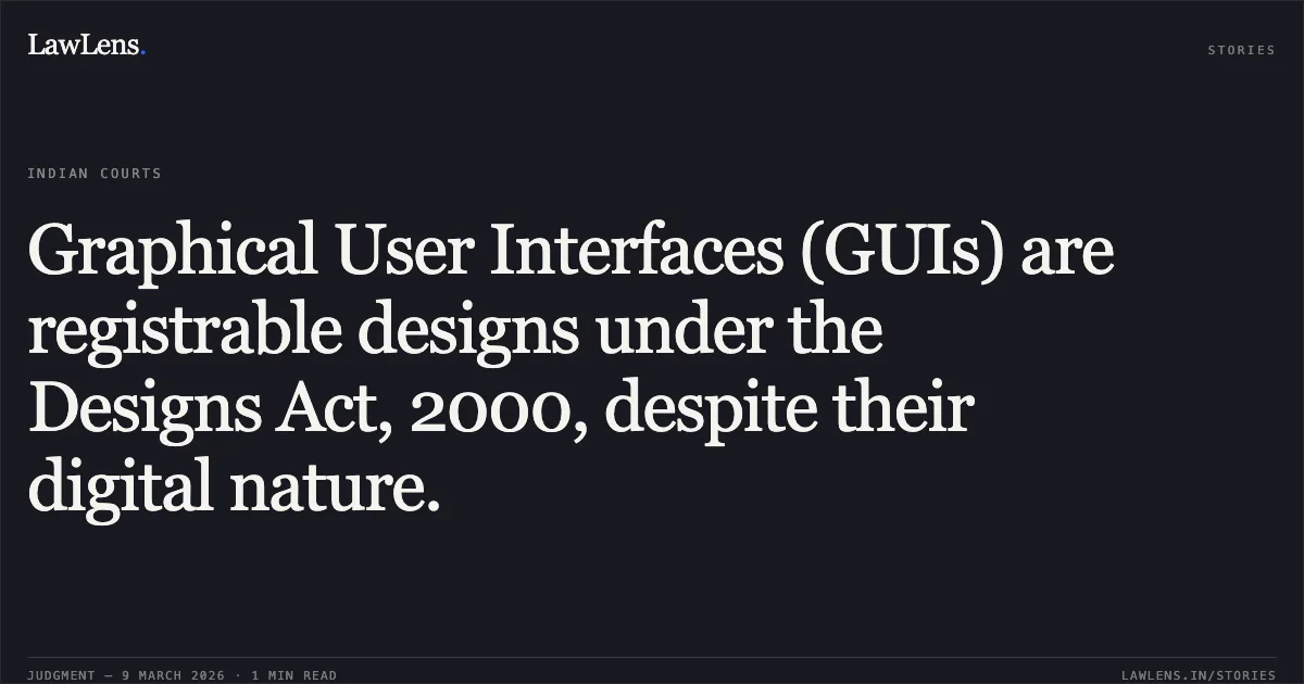 Graphical User Interfaces (GUIs) are registrable designs under the Designs Act, 2000, despite their digital nature.. NEC Corporation vs. The Controller of Patents and Designs and Ors. [2026:CHC-OS:73]. Calcutta High Court. LawLens