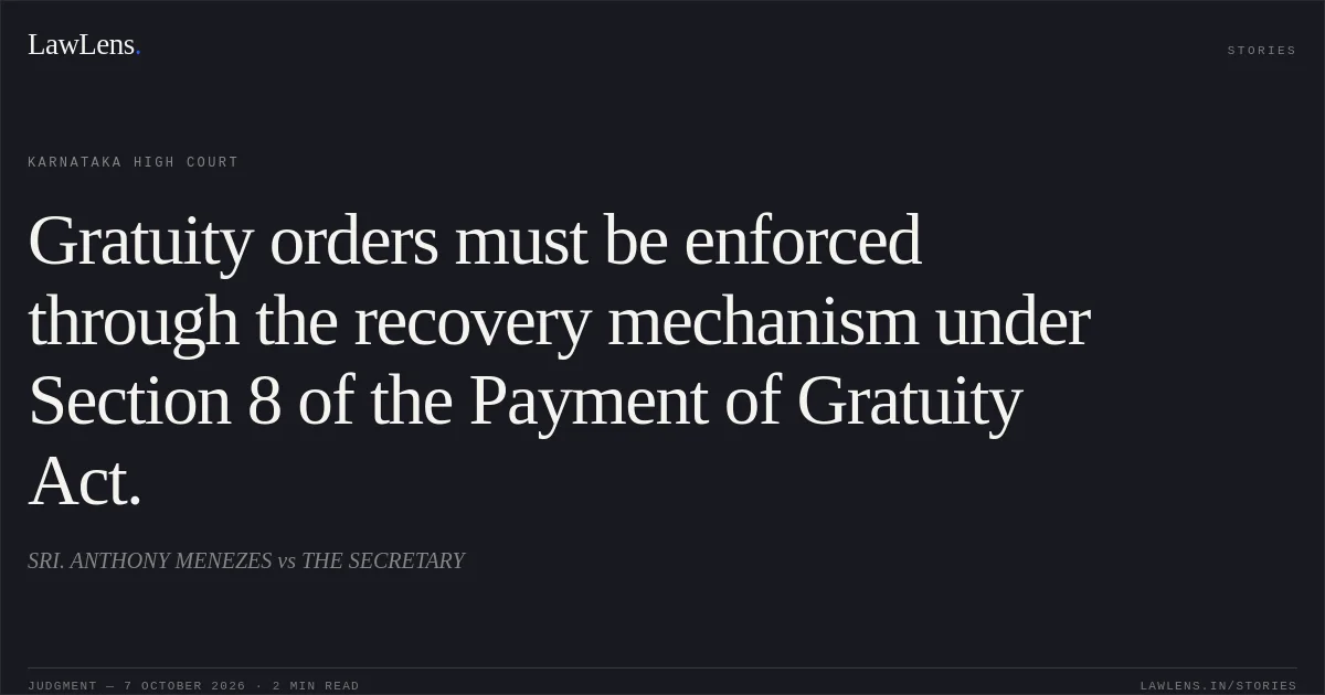 Gratuity orders must be enforced through the recovery mechanism under Section 8 of the Payment of Gratuity Act.. SRI. ANTHONY MENEZES vs THE SECRETARY. Karnataka High Court. LawLens