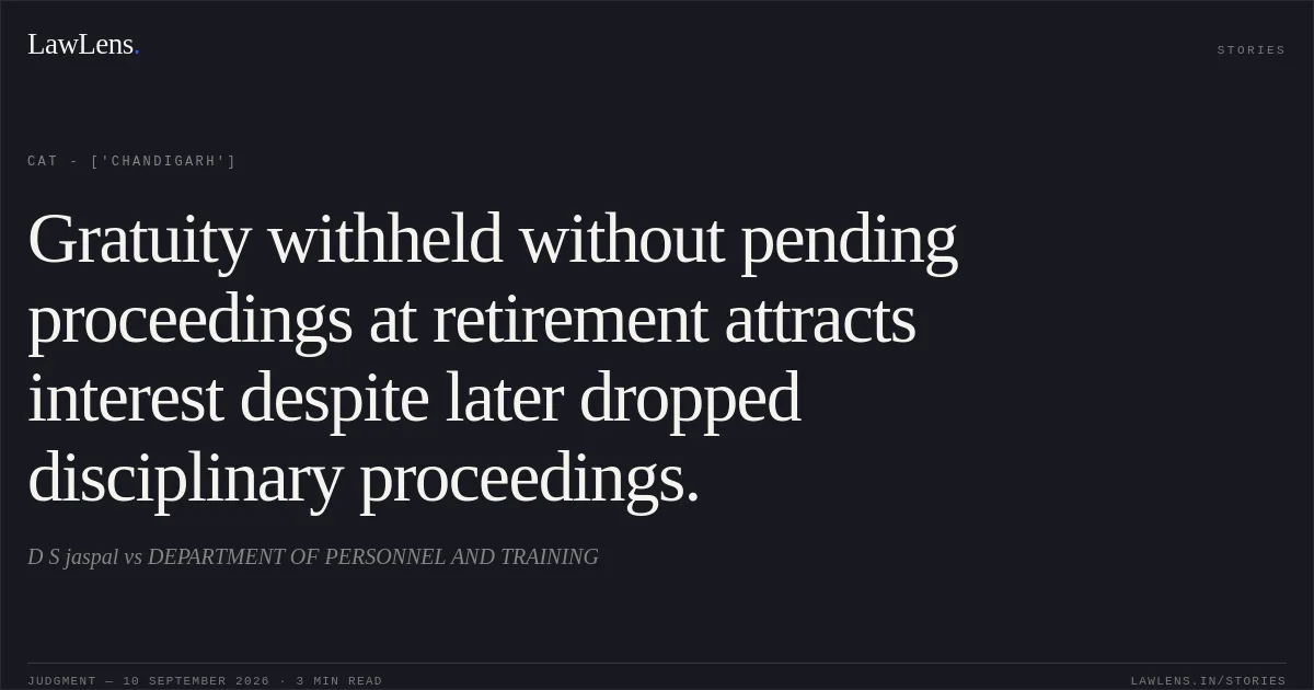 Gratuity withheld without pending proceedings at retirement attracts interest despite later dropped disciplinary proceedings.. D S jaspal vs DEPARTMENT OF PERSONNEL AND TRAINING. CAT - ['Chandigarh']. LawLens