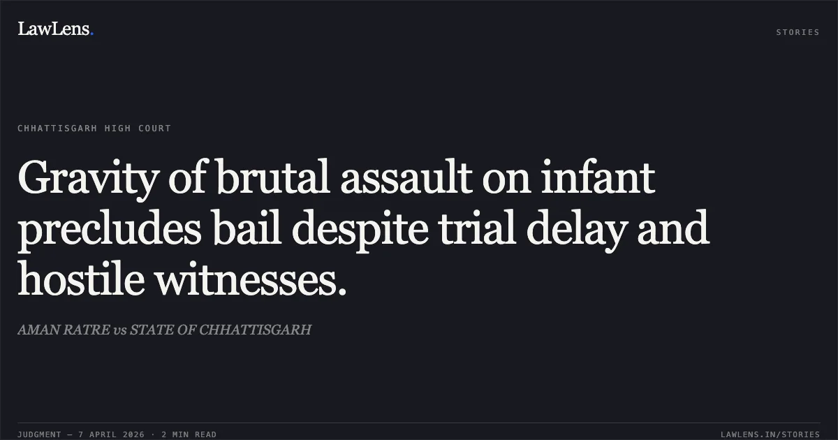 Gravity of brutal assault on infant precludes bail despite trial delay and hostile witnesses.. AMAN RATRE vs STATE OF CHHATTISGARH. Chhattisgarh High Court. LawLens